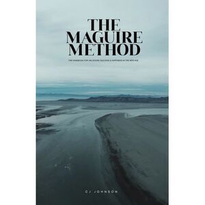 The Maguire Method: The Handbook for Unlocking Success & Happiness in the New Ag